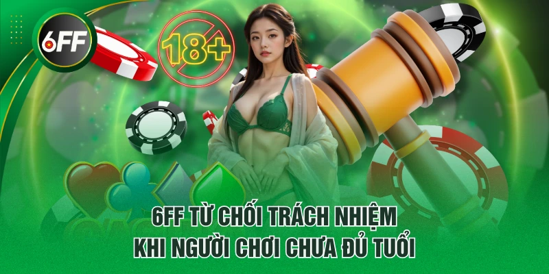 6FF từ chối trách nhiệm khi người chơi chưa đủ tuổi