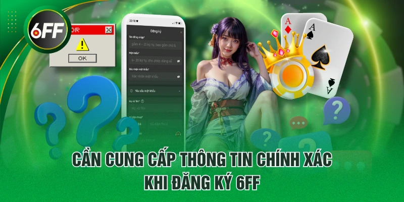 Cần cung cấp thông tin chính xác khi đăng ký 6FF