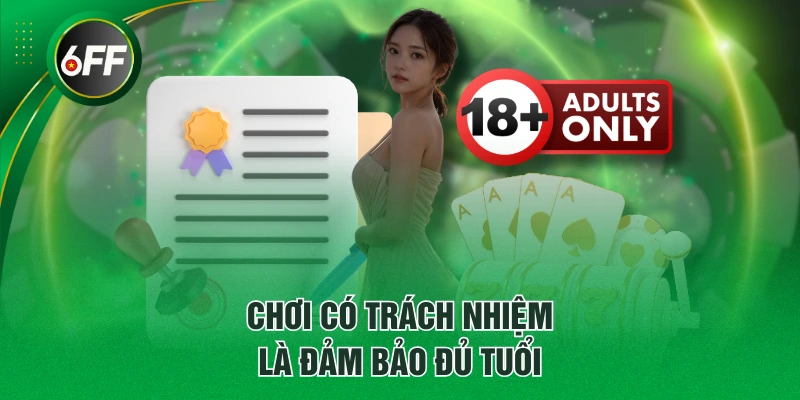 Chơi có trách nhiệm là đảm bảo đủ tuổi