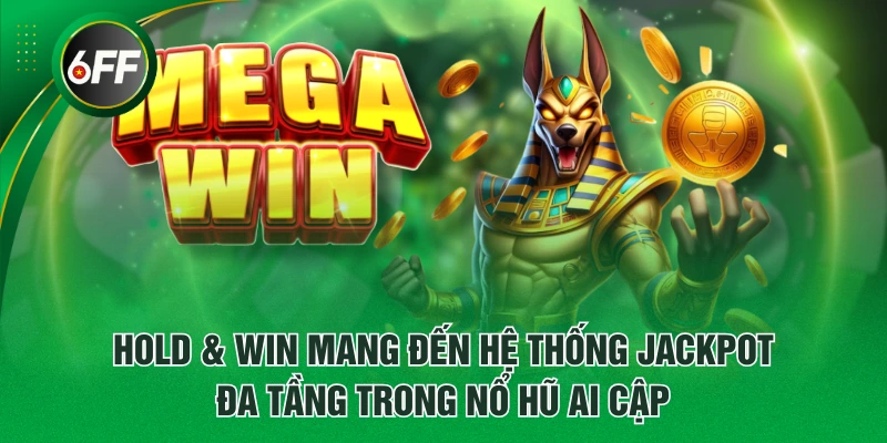 Hold & Win mang đến hệ thống Jackpot đa tầng trong Nổ Hũ Ai Cập