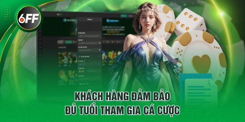 Khách hàng đảm bảo đủ tuổi tham gia cá cược