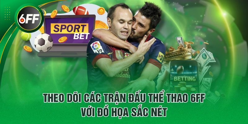 Theo dõi các trận đấu thể thao 6FF với đồ họa sắc nét